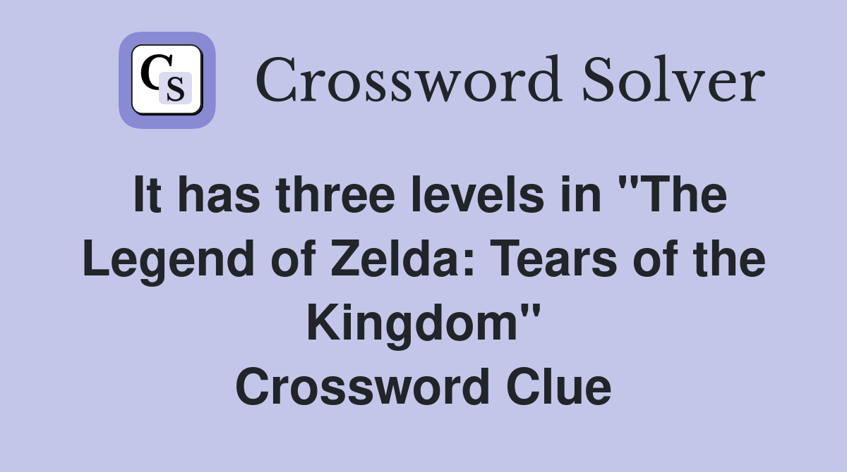 It has three levels in "The Legend of Zelda Tears of the Kingdom
